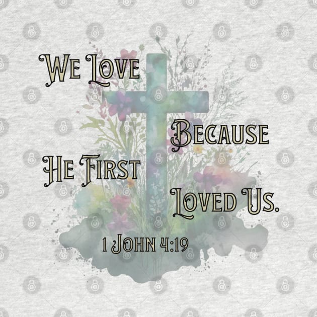 1 John 4:19 Bible Verse with Floral Cross by 5 Points Designs